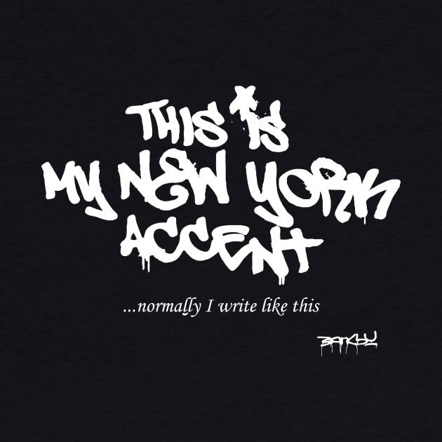 BANKSY This is my New York Accent by inkstyl